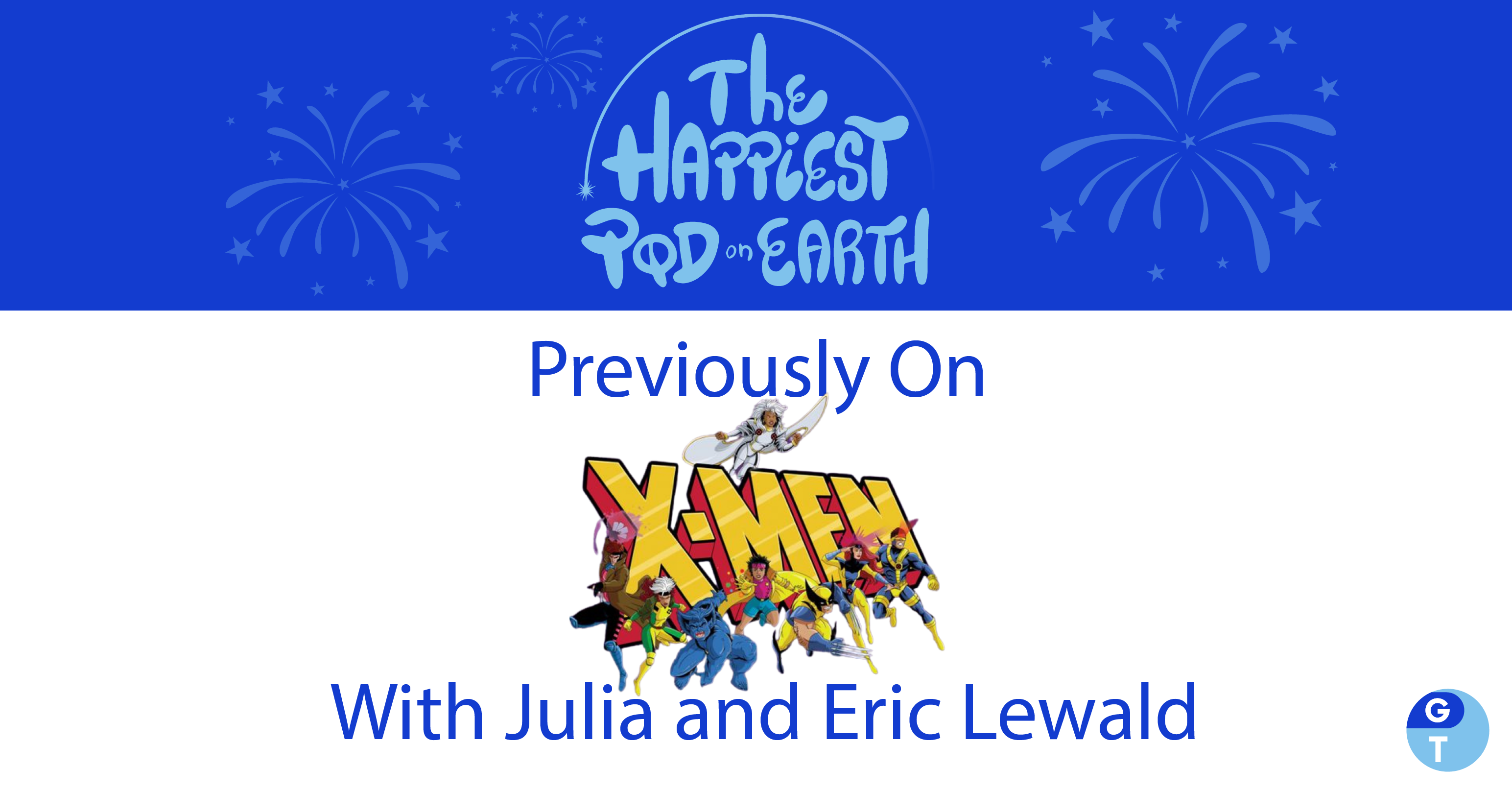 Podcast logo with fireworks and podcast episode name “Previously on X-Men with Julia and Eric Lewald” with these X-Men characters surrounding the word: Storm, Gambit, Rouge, Jubilee, Wolverine, Jean Grey (aka Marvel Girl), and Cyclops