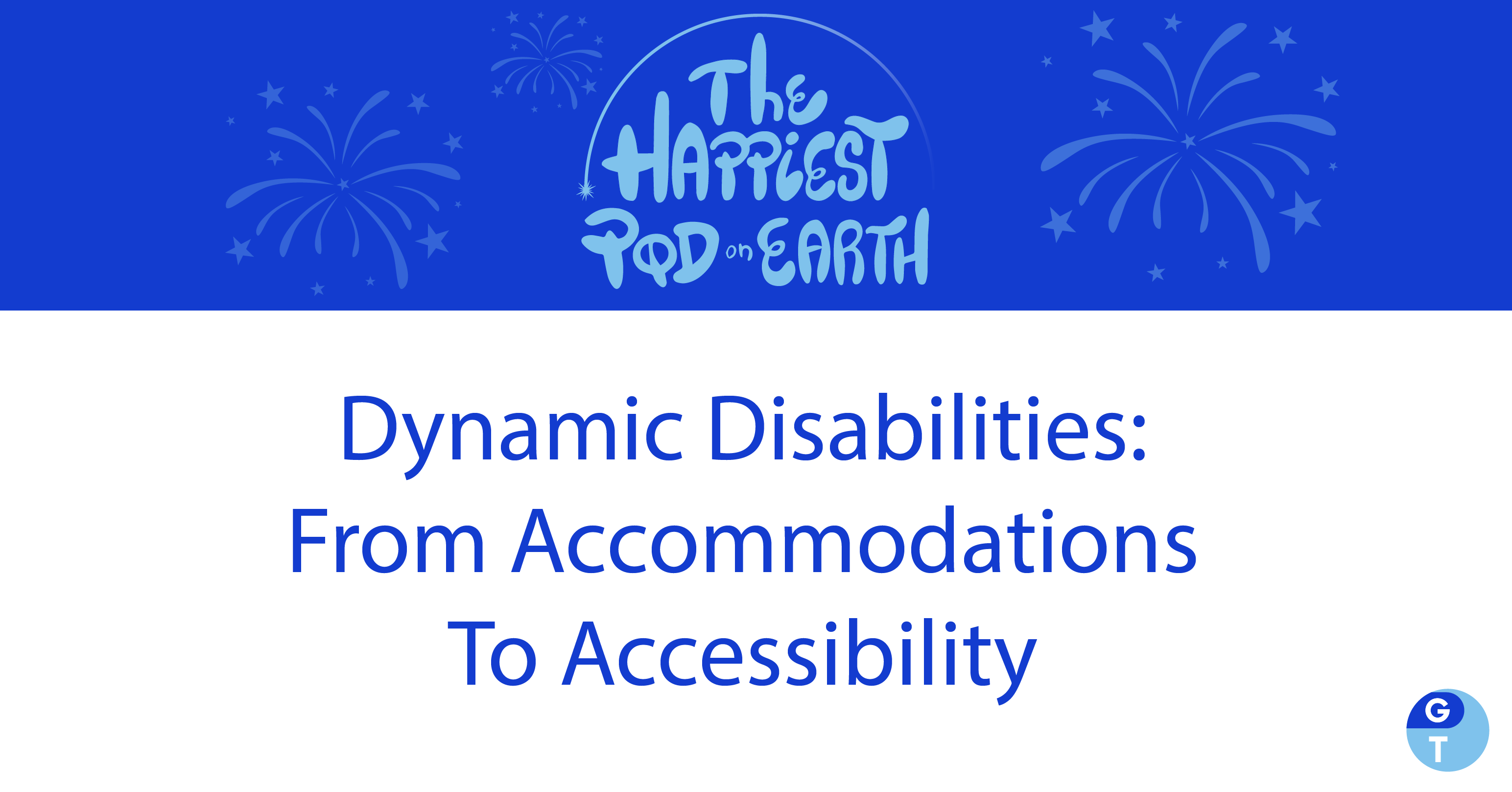 Podcast logo with fireworks and podcast episode name “Dynamic Disabilities: From Accommodations To Accessibility"